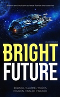 Cover: Bright Future: An Anthology - White Hart Fiction