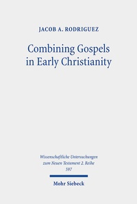 Abbildung von: Combining Gospels in Early Christianity - Mohr Siebeck