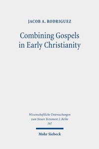 Abbildung von: Combining Gospels in Early Christianity - Mohr Siebeck