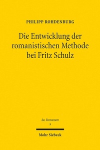 Abbildung von: Die Entwicklung der romanistischen Methode bei Fritz Schulz - Mohr Siebeck