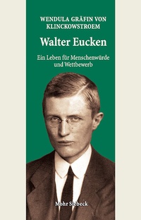 Abbildung von: Walter Eucken: Ein Leben für Menschenwürde und Wettbewerb - Mohr Siebeck