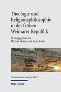 Cover: Theologie und Religionsphilosophie in der fr&uuml;hen Weimarer Republik - Mohr Siebeck