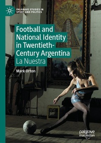 Abbildung von: Football and National Identity in Twentieth-Century Argentina - Palgrave Macmillan