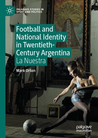 Abbildung von: Football and National Identity in Twentieth-Century Argentina - Palgrave Macmillan