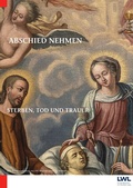 Cover: Abschied nehmen - Sterben, Tod und Trauer - LWL-Museumsamt f&uuml;r Westfalen