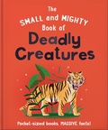Cover: The Small and Mighty Book of Deadly Creatures - Welbeck Children's Books