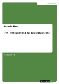 Enlarge image Cover: Der Textbegriff und der Textsortenbegriff - GRIN Verlag
