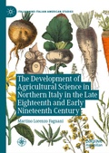 Cover: The Development of Agricultural Science in Northern Italy in the Late Eighteenth and Early Nineteenth Century - Palgrave Macmillan