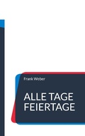 Cover: Alle Tage Feiertage - BoD - Books on Demand