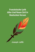Cover: Franzoesische Lyrik alter und neuer Zeit in deutschen Versen - ALPHA EDITION