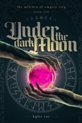 Cover: Under the Dark Moon (The Witches of Empire City) - Kylie Rae