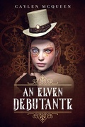 Cover: An Elven Debutante (Airships & Dragons, #1) - Caylen McQueen