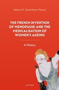 Abbildung von: The French Invention of Menopause and the Medicalisation of Women's Ageing - OUP eBook