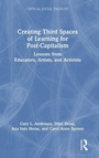 Cover: Creating Third Spaces of Learning for Post-Capitalism - Routledge