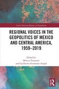 Cover: Regional Voices in the Geo-Politics of Mexico and Central America, 1959-2019 - Routledge