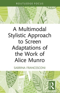Enlarge image Cover: A Multimodal Stylistic Approach to Screen Adaptations of the Work of Alice Munro - Routledge