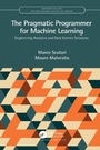 Cover: The Pragmatic Programmer for Machine Learning - Chapman & Hall/CRC