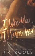 Cover: I Like You, I Love Her (Something Like Love, #1) - Rogue Books