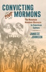 Cover: Convicting the Mormons - The University of North Carolina Press