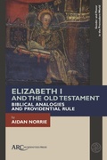 Cover: Elizabeth I and the Old Testament - Arc Humanities Press