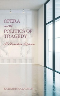 Enlarge image Cover: Opera and the Politics of Tragedy - University of Rochester Press