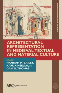 Enlarge image Cover: Architectural Representation in Medieval Textual and Material Culture - Arc Humanities Press