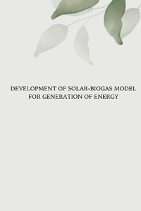 Enlarge image Cover: Development of Solar Biogas Model for Generation of Energy - infotech publishers