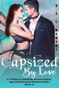 Cover: Capsized by Love: A Thrilling & Forbidden Second Chance, Age Gap Billionaire Romance Series (Book 2) - Capsized by Love: A Thrilling & Forbidden Second Chance, Age Gap Billionaire Romance Series (Book 2)