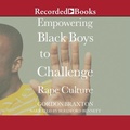 Cover: Empowering Black Boys to Challenge Rape Culture - Recorded Books, Inc.
