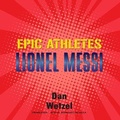 Cover: Epic Athletes: Lionel Messi - Blackstone Publishing