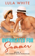 Cover: Overheated for Summer (Sag Harbor Black Romances, #4) - Lula White