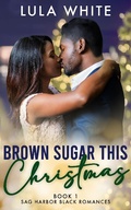 Cover: Brown Sugar This Christmas (Sag Harbor Black Romances, #1) - Lula White