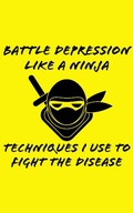 Cover: Battle Depression Like a Ninja - Steven Jones