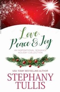 Cover: Love, Peace & Joy: An Inspirational Romance Holiday Collection - Stephany Tullis