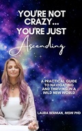 Cover: You're Not Crazy, You're Just Ascending - Dr. Laura Berman