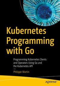 Enlarge image Cover: Kubernetes Programming with Go - APress