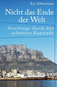 Abbildung von: Nicht das Ende der Welt. Streifzüge durch das schwarze Kapstadt - epubli