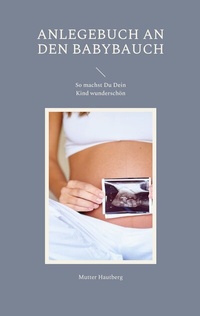 Abbildung von: Anlegebuch an den Babybauch - BoD - Books on Demand