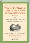 Cover: Werden Tomaten s&uuml;&szlig;er, wenn ich sie mit Zuckerwasser gie&szlig;e und kann ich mein Unkraut einfach aufessen? - Landwirtschaftsverlag