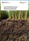 Cover: Gute fachliche Praxis - Bodenfruchtbarkeit - Bundesanstalt f&uuml;r Landwirtschaft und Ern&auml;hrung