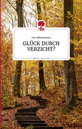 Cover: GL&Uuml;CK DURCH VERZICHT? Life is a story - story.one - story.one - the library of life