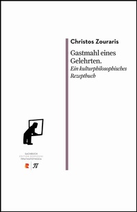 Abbildung von: Gastmahl eines Gelehrten. Ein kulturphilosophisches Rezeptbuch - Edition Romiosini