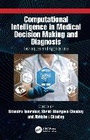 Cover: Computational Intelligence in Medical Decision Making and Diagnosis - CRC Press
