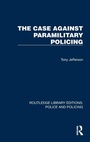 Cover: The Case Against Paramilitary Policing - Routledge
