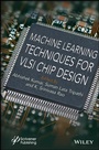 Cover: Machine Learning Techniques for VLSI Chip Design - Wiley-Scrivener