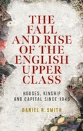 Cover: The Fall and Rise of the English Upper Class - Manchester University Press