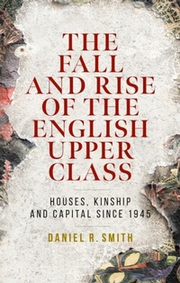 Abbildung von: The Fall and Rise of the English Upper Class - Manchester University Press