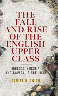 Enlarge image Cover: The Fall and Rise of the English Upper Class - Manchester University Press
