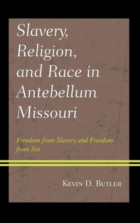 Abbildung von: Slavery, Religion, and Race in Antebellum Missouri - Lexington Books/Fortress Academic