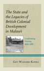 Cover: The State and the Legacies of British Colonial Development in Malawi - Lexington Books